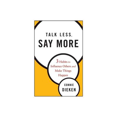 Talk Less, Say More - by Connie Dieken (Hardcover)