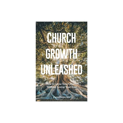 Church Growth Unleashed - by Danny Anderson (Paperback)