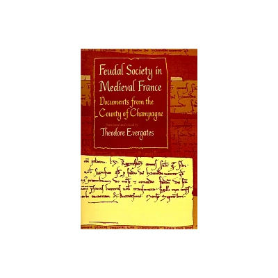 Feudal Society in Medieval France - (Middle Ages) Annotated by Theodore Evergates (Paperback)