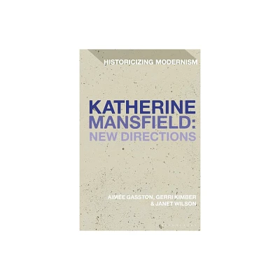 Katherine Mansfield: New Directions - (Historicizing Modernism) (Paperback)