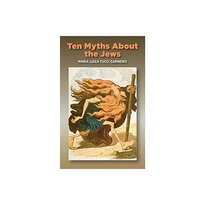 Ten Myths about the Jews - by Maria Luiza Tucci Carneiro (Paperback)