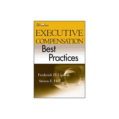 Executive Compensation Best Practices - (Wiley Best Practices) by Frederick D Lipman & Steven E Hall (Hardcover)