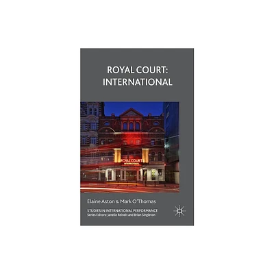 Royal Court: International - (Studies in International Performance) by E Aston & Mark OThomas (Hardcover)