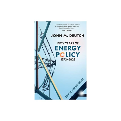 Fifty Years of Energy Policy, 1973-2023 - by John M Deutch (Hardcover)