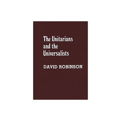 Unitarians and Universalists - (Denominations in America) by David Robinson (Hardcover)