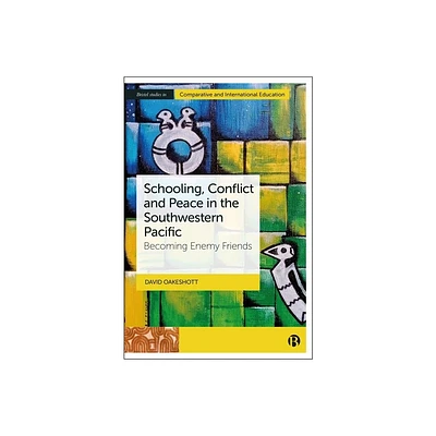 Schooling, Conflict and Peace in the Southwestern Pacific - (Bristol Studies in Comparative and International Education) by David Oakeshott