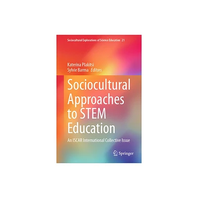 Sociocultural Approaches to Stem Education - (Sociocultural Explorations of Science Education) by Katerina Plakitsi & Sylvie Barma (Hardcover)