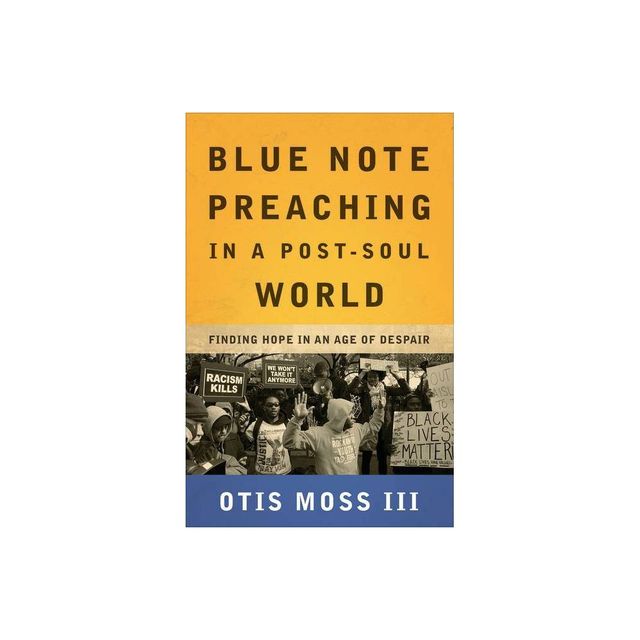 Blue Note Preaching in a Post-Soul World - by Otis Moss III (Paperback)