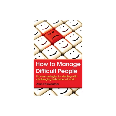 How to Manage Difficult People - by Alan Fairweather (Paperback)