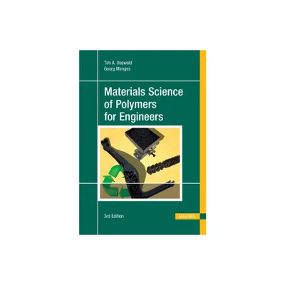 Materials Science of Polymers for Engineers 3e - 3rd Edition by Tim A Osswald (Hardcover)