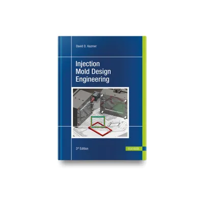 Injection Mold Design Engineering - 3rd Edition by David O Kazmer (Hardcover)