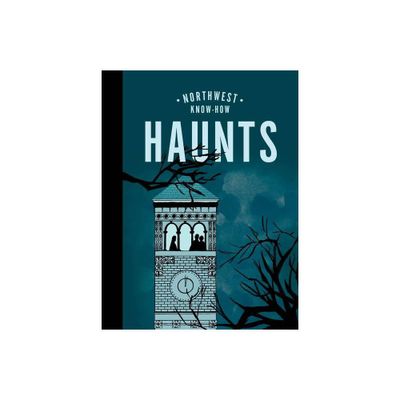 Northwest Know-How: Haunts - by Bess Lovejoy (Hardcover)