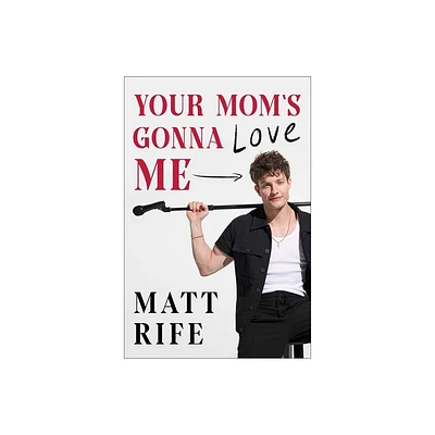 Your Moms Gonna Love Me - by Matt Rife (Hardcover)