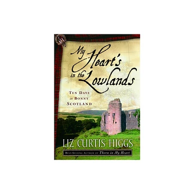 My Hearts in the Lowlands - by Liz Curtis Higgs (Paperback)