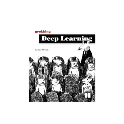 Grokking Deep Learning - by Andrew Trask (Paperback)