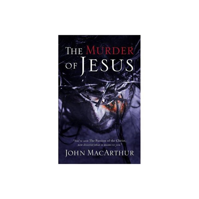 The Murder of Jesus - by John F MacArthur (Paperback)