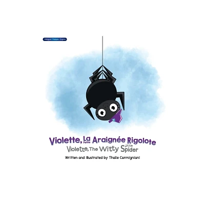 Violette, La Petite Araigne Rigolote Violette, The Witty Little Spider (French and English) - by Thalie Carmigniani (Hardcover)