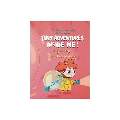 Tiny Adventures Inside Me - by Harry James Gaffney (Hardcover)