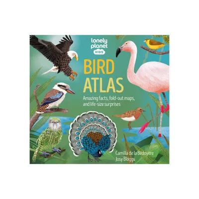 Lonely Planet Kids Bird Atlas - (Creature Atlas) by Camilla De La Bedoyere (Hardcover)