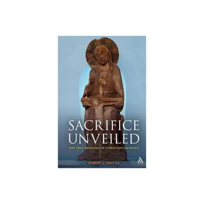 Sacrifice Unveiled - by Robert J Daly (Paperback)