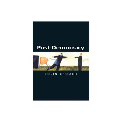 Post-Democracy - (Themes for the 21st Century) by Colin Crouch (Paperback)