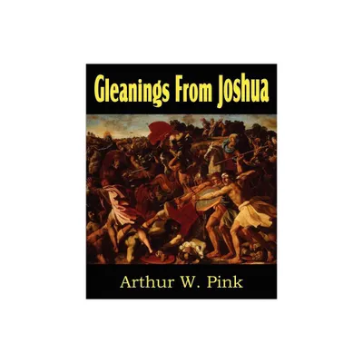 Gleanings from Joshua - by Arthur W Pink (Paperback)