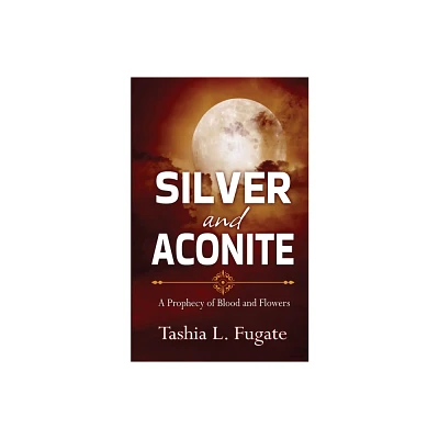 Silver and Aconite - (A Prophecy of Blood and Flowers) by Tashia L Fugate (Paperback)