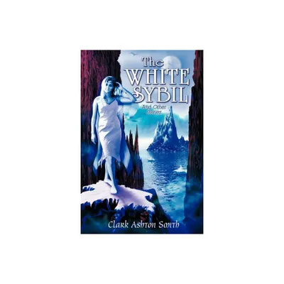 The White Sybil and Other Stories - by Clark Ashton Smith (Paperback)