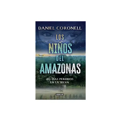 Los Nios del Amazonas: 40 Das Perdidos En La Selva / The Children of the Amazo N - by Daniel Coronell (Paperback)