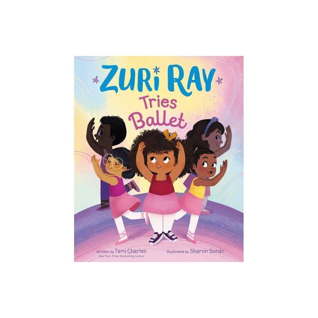 Zuri Ray Tries Ballet - by Tami Charles (Hardcover)