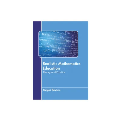 Realistic Mathematics Education: Theory and Practice - by Abagail Baldwin (Hardcover)