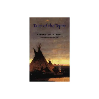 Tales of the Tepee - by Edward Everett Dale (Paperback)