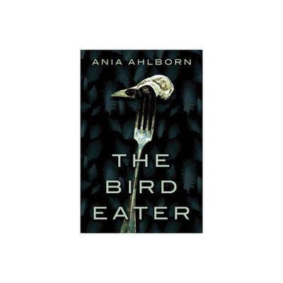 The Bird Eater - by Ania Ahlborn (Paperback)