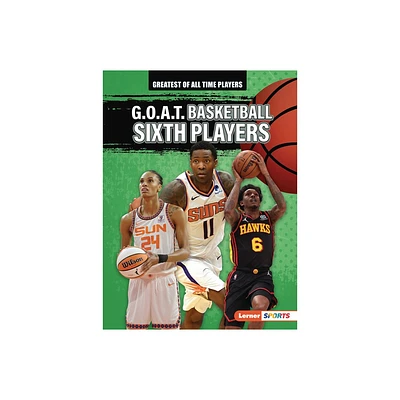 G.O.A.T. Basketball Sixth Players - (Greatest of All Time Players (Lerner (Tm) Sports)) by Audrey Stewart (Paperback)