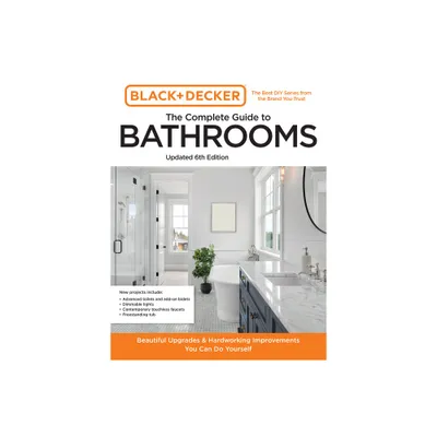 Black and Decker the Complete Guide to Bathrooms Updated 6th Edition - (Black & Decker Complete Photo Guide) (Paperback)