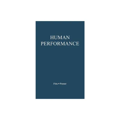 Human Performance - by Paul Morris Fitts & Michael I Posner & Unknown (Hardcover)