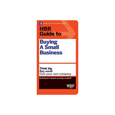 HBR Guide to Buying a Small Business - by Richard S Ruback & Royce Yudkoff (Paperback)