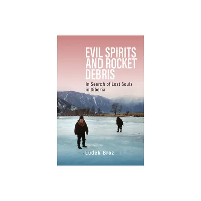 Evil Spirits and Rocket Debris - by Ludek Broz (Hardcover)