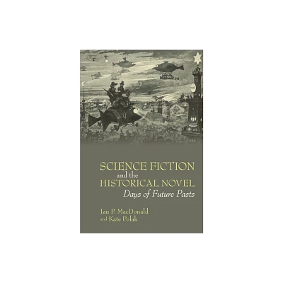 Science Fiction and the Historical Novel - (Liverpool Science Fiction Texts and Studies) by Ian P MacDonald & Kate Polak (Hardcover)