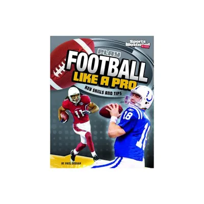 Play Football Like a Pro - (Play Like the Pros (Sports Illustrated for Kids)) by Matt Doeden (Paperback)