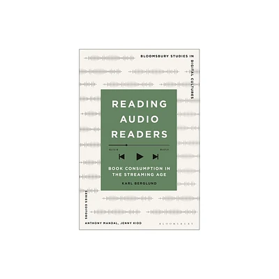 Reading Audio Readers - (Bloomsbury Studies in Digital Cultures) by Karl Berglund (Hardcover)