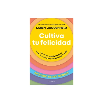 Cultiva Tu Felicidad: Los Cinco Principios Para Curar El Trauma Y Transformar Tu Vida / Cultivating Happiness - by Karen Guggenheim (Paperback)