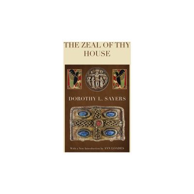 The Zeal of thy House - by Dorothy L Sayers & Ann Loades (Paperback)