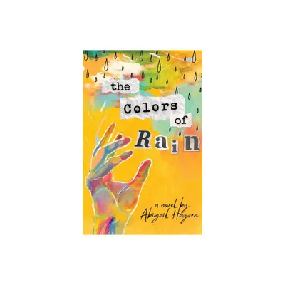 The Colors Of Rain - by Abigail Hayven (Paperback)