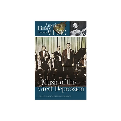 Music of the Great Depression - (American History Through Music) by Nancy K Young & William H Young (Hardcover)