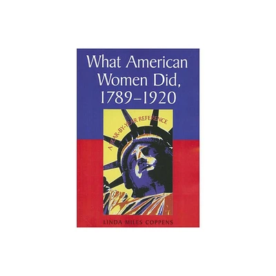 What American Women Did, 1789-1920 - by Linda Miles Coppens (Paperback)