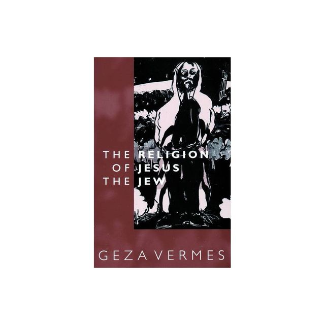 Religion of Jesus the Jew - by Geza Vermes (Paperback)