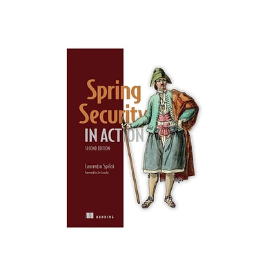 Spring Security in Action, Second Edition - by Laurentiu Spilca (Paperback)