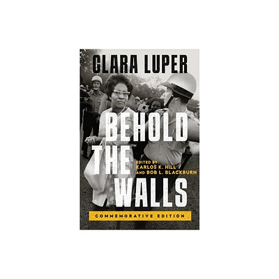 Behold the Walls - (Greenwood Cultural Center African Diaspora History and Culture) by Clara Luper (Hardcover)