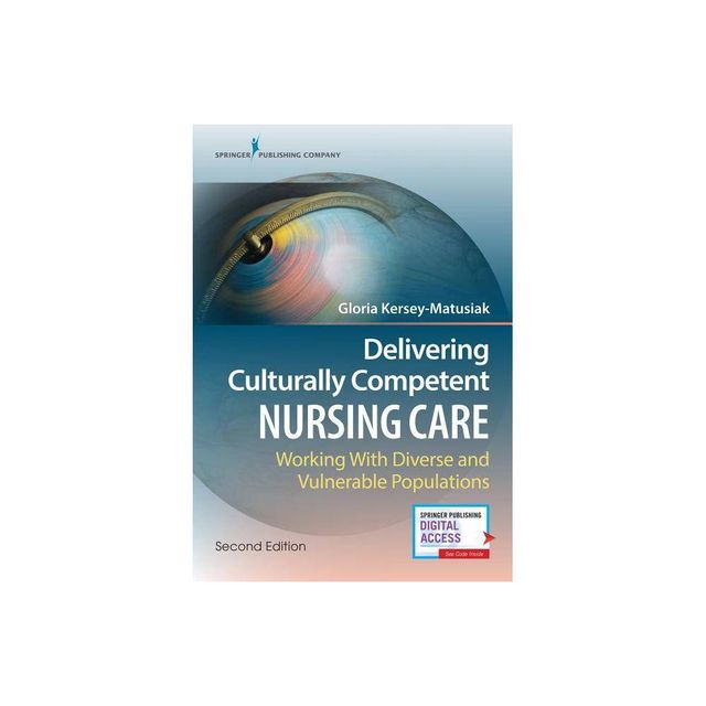 Delivering Culturally Competent Nursing Care - 2nd Edition by Gloria Kersey-Matusiak (Paperback)